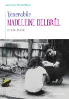 Venerabile Madeleine Delbrel (1904-1964) di Antonio Maria Sicari edito da OCD