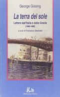 La terra del sole. Lettere dall'Italia e dalla Grecia (1888-1898) di George Gissing edito da Rubbettino