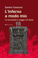 L'inferno a modo mio. Un farmacista in viaggio con Dante di Sandro Cesaroni edito da Affinità Elettive Edizioni