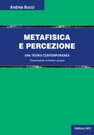 Metafisica e percezione. Una teoria contemporanea di Andrea Bucci edito da Tabula Fati