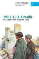 I pupilli della patria. Storie di madri e orfani della Grande guerra di Gaetano Vinciguerra edito da Gaspari