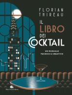 Il libro dei cocktail. Un manuale tecnico e creativo di Florian Thireau edito da Slow Food