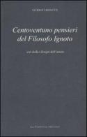 Centoventuno pensieri del filosofo ignoto di Guido Ceronetti edito da La Finestra Editrice