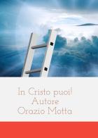 In Cristo puoi! di Orazio Motta edito da Youcanprint