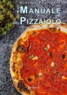 Il manuale del pizzaiolo. Basi teoriche nel mondo della pizza di Alberto Protopapa edito da EBS Print