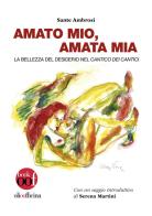 Amato mio, amata mia. La bellezza del desiderio nel Cantico dei Cantici di Sante Ambrosi edito da Olio Officina