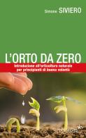 L' orto da zero. Introduzione all'agricoltura naturale per principianti di buona volontà di Simone Siviero edito da Pentagora