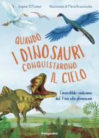 Quando i dinosauri conquistarono il cielo. L'incredibile evoluzione dal T-rex allo pterosauro. Ediz. a colori di Jinmal O'Connor edito da De Agostini