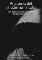 Anatomia del jihadismo in Italia. Uno studio sui procedimenti penali dal 1993 ai giorni nostri di Francesco Bergoglio Errico edito da Youcanprint
