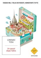 Un passo dopo l'altro. Viaggio nell'Italia che resiste, nonostante tutto di Lorenzo Tosa edito da Mondadori