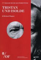 Tristan und Isolde di Richard Wagner. 77° Maggio Musicale Fiorentino. Ediz. multilingue edito da Giunti Editore