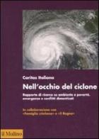 Nell'occhio del ciclone. Rapporto di ricerca su ambiente e povertà, emergenze e conflitti dimenticati edito da Il Mulino