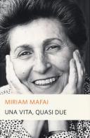 Una vita, quasi due di Miriam Mafai edito da Rizzoli