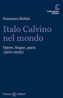 Italo Calvino nel mondo. Opere, lingue, paesi (1955-2020) di Francesca Rubini edito da Carocci