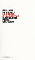 La rabbia e l'algoritmo. Il grillismo preso sul serio di Giuliano Da Empoli edito da Marsilio