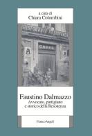 Faustino Dalmazzo. Avvocato, partigiano e storico della Resistenza di Chiara Colombini edito da Franco Angeli