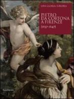 Pietro da Cortona a Firenze (1637-1647). Una gloria europea edito da Silvana