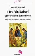 I tre visitatori. Conversazioni sulla Trinità di Joseph Moingt, Marc Leboucher edito da Queriniana