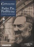 Padre Pio da Pietrelcina. Il crocifisso senza croce. DVD. Con libro edito da De Agostini