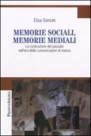 Memorie sociali, memorie mediali. La costruzione del passato nell'era delle comunicazioni di massa di Elisa Soncini edito da Franco Angeli