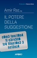 Il potere della suggestione. Come funziona il cervello tra illusione e scienza di Amir Raz edito da Apogeo