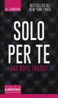Solo per te. Bad boys trilogy di M. Leighton edito da Newton Compton Editori