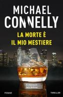 La morte è il mio mestiere di Michael Connelly edito da Piemme