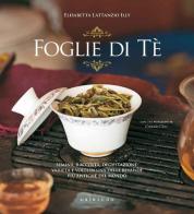 Foglie di tè di Elisabetta Illy Lattanzio edito da Gribaudo