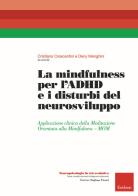 La mindfulness per l'ADHD e i disturbi del neurosviluppo. Applicazione clinica della Meditazione Orientata alla Mindfulness - MOM edito da Erickson
