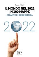 Il mondo nel 2022 in 100 mappe. Atlante di geopolitica di Frank Tétart edito da LEG Edizioni