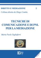 Tecniche di comunicazione e di PNL per la mediazione di Maria Paola Tagliaferri edito da Key Editore