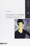 Di silenzio e d'ombra. Scrittura e identità femminile nel Novecento italiano di Paola Azzolini edito da Il Poligrafo