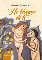 Ho bisogno di te di Gaetano Callocchia edito da Marna