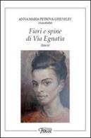 Fiori e spine di via Egnatia di Anna Maria Petrova-Ghiuselev edito da Tracce