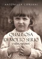 Qualcosa di molto serio e altri racconti di Antonella Cipriani edito da Il Foglio Letterario Edizioni