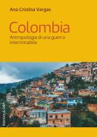 Colombia. Antropologia di una guerra interminabile di Ana Cristina Vargas edito da Rosenberg & Sellier