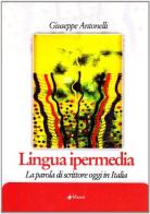 Lingua ipermedia. La parola di scrittore oggi in Italia di Giuseppe Antonelli edito da Manni