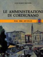 Le amministrazioni di Cordignano. Dal 1866 ad oggi di Gian Marco Mutton edito da De Bastiani