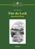 Fiur da loch. Raccolta di poesie di Simone Marcolli edito da Il Cerchio