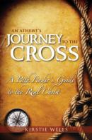Atheist's journey to the cross. A path finder's guide to the real Christ (An) di Kirstie Wells edito da Destiny Image Europe