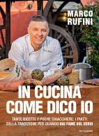 In cucina come dico io. Tante ricette e poche chiacchiere: i piatti della tradizione per quando hai fame sul serio di Marco Rufini edito da Mondadori Electa