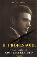 Il professore. Vita sportiva di Giovanni Rebuffo vol.1 di Marcello Ghiglione edito da ilmiolibro self publishing