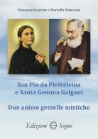 San Pio da Pietrelcina e santa Gemma Galgani di Francesco Guarino, Marcello Stanzione edito da Edizioni Segno
