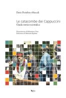 Le catacombe dei Cappuccini. Guida storico-scientifica di Dario Piombino Mascali edito da Edizioni d'arte Kalós