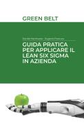 Guida pratica per applicare il Lean Six Sigma in azienda. Green belt di Eugenio Frescura, Davide Martinazzo edito da Autopubblicato