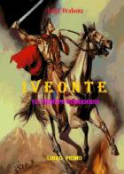 Iveonte (il principe guerriero) vol.1 di Luigi Orabona edito da Youcanprint