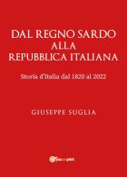 Dal regno sardo alla Repubblica Italiana. Storia d'Italia dal 1820 al 2022 di Giuseppe Suglia edito da Youcanprint