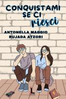 Conquistami se ci riesci (2024) di Antonella Maggio, Rujada Atzori edito da PubMe
