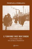 L'odore dei ricordi. Una storia vera fra Istria e Piemonte di Pierpaola Ferrazza edito da EBS Print