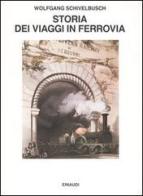 Storia dei viaggi in ferrovia di Wolfgang Schivelbusch edito da Einaudi